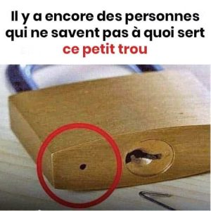 Mystere resolu pourquoi les cadenas ont ils un petit trou